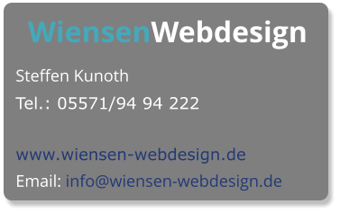 WiensenWebdesign Steffen Kunoth Tel.: 05571/94 94 222  www.wiensen-webdesign.de Email: info@wiensen-webdesign.de